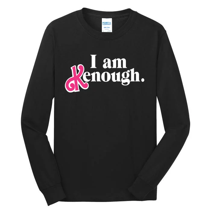 I Am Enough I Am Kenough Tall Long Sleeve T-Shirt