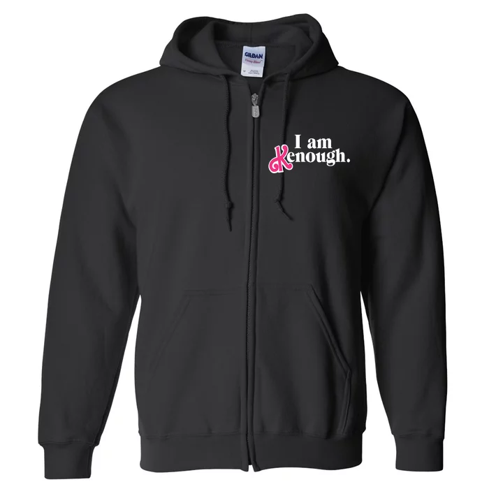 I Am Enough I Am Kenough Full Zip Hoodie