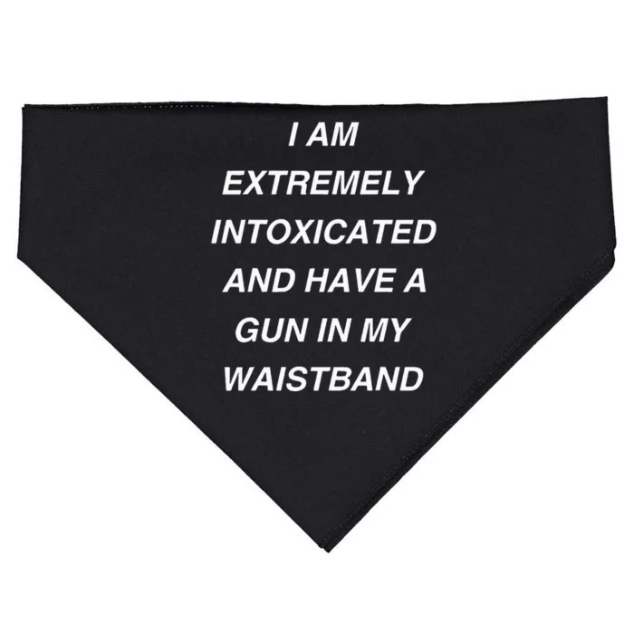 I Am Extremely Intoxicated And Have A Gun In My Waistband USA-Made Doggie Bandana