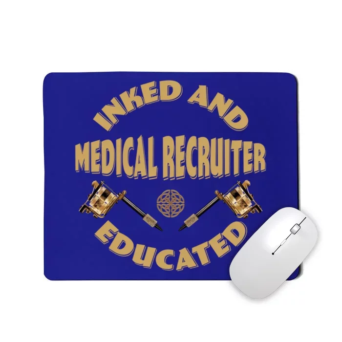 Inked And Educated Medical Recruiter Gift Mousepad