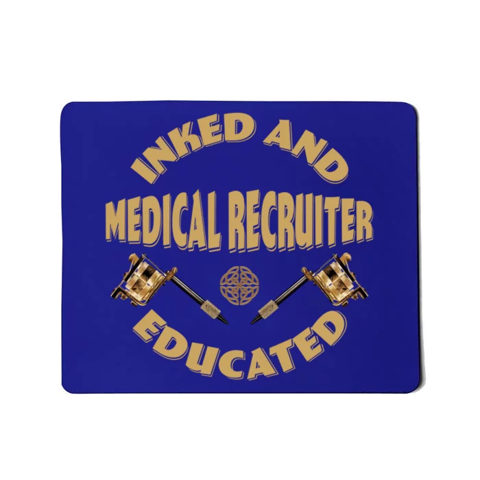 Inked And Educated Medical Recruiter Gift Mousepad