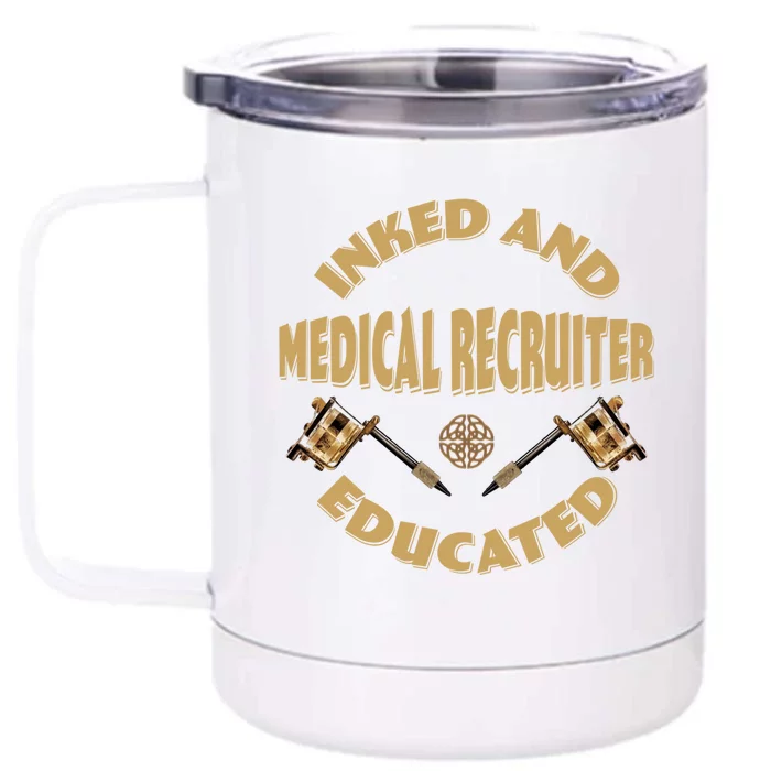 Inked And Educated Medical Recruiter Gift Front & Back 12oz Stainless Steel Tumbler Cup