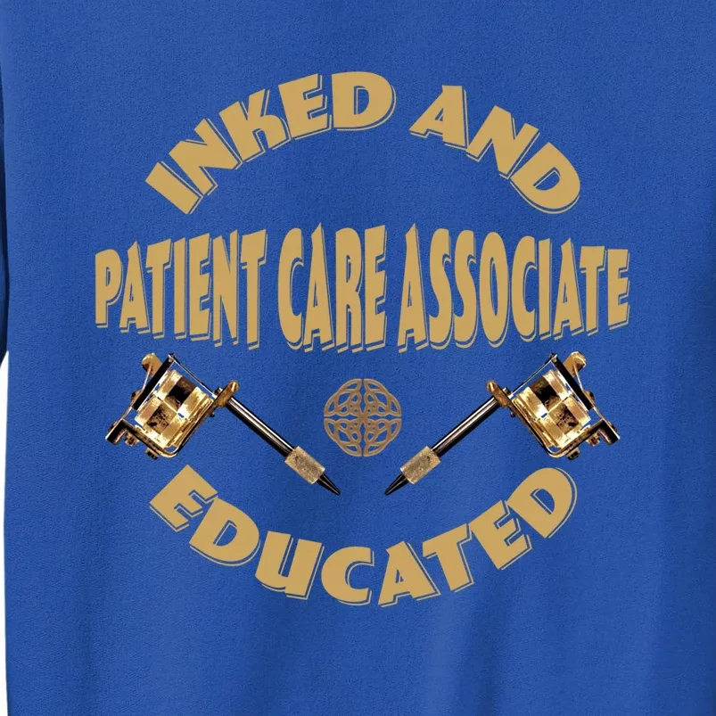 Inked And Educated Patient Care Associate Gift Sweatshirt