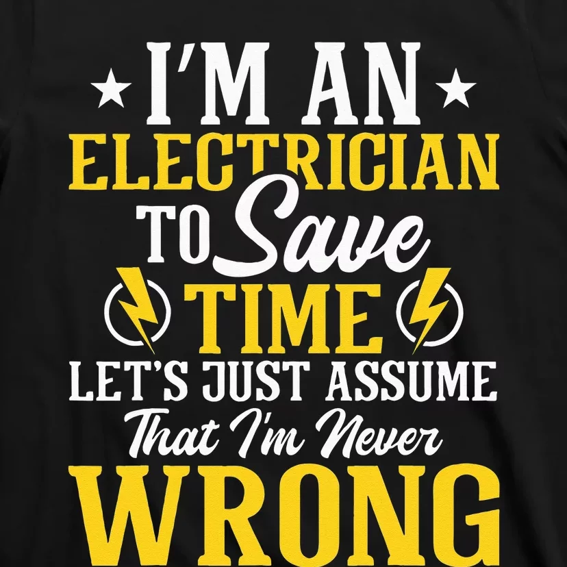 I'm An Electrician To Save Time Electrical Wiring Mechanic T-Shirt