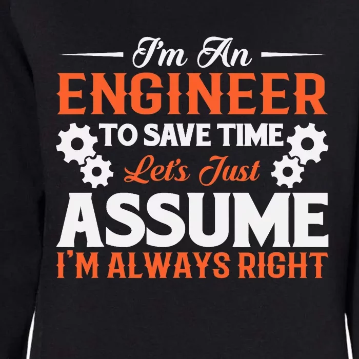 I’m An Engineer To Save Time Let’s Just Assume I Am Right Womens California Wash Sweatshirt