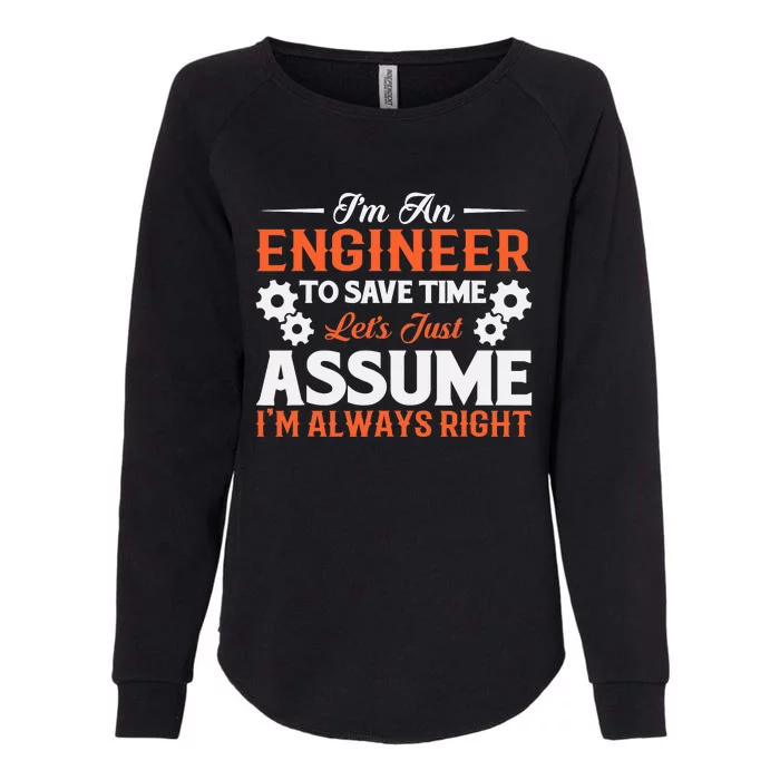 I’m An Engineer To Save Time Let’s Just Assume I Am Right Womens California Wash Sweatshirt