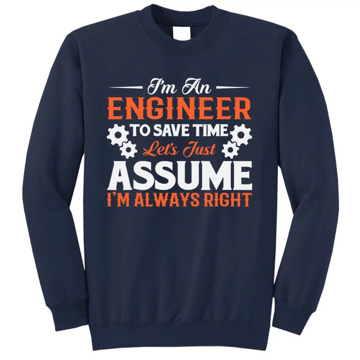 I’m An Engineer To Save Time Let’s Just Assume I Am Right Tall Sweatshirt