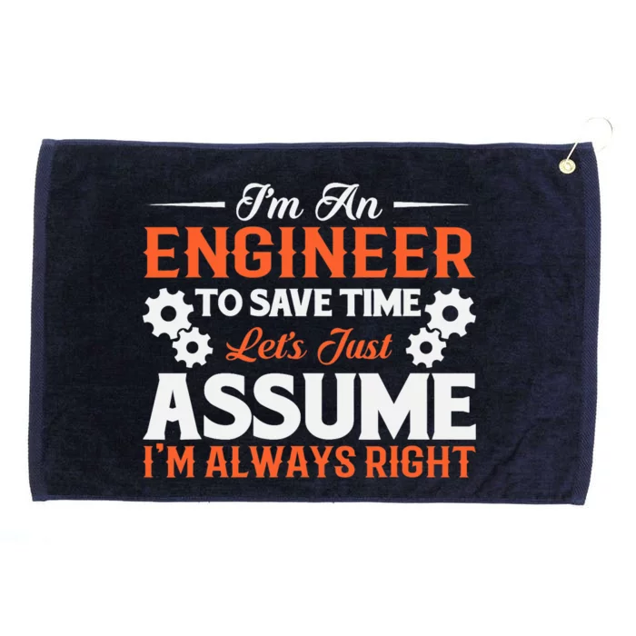 I’m An Engineer To Save Time Let’s Just Assume I Am Right Grommeted Golf Towel