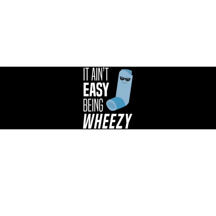 It AinT Easy Being Wheezy Funny Asthma Inhaler Joke Bumper Sticker