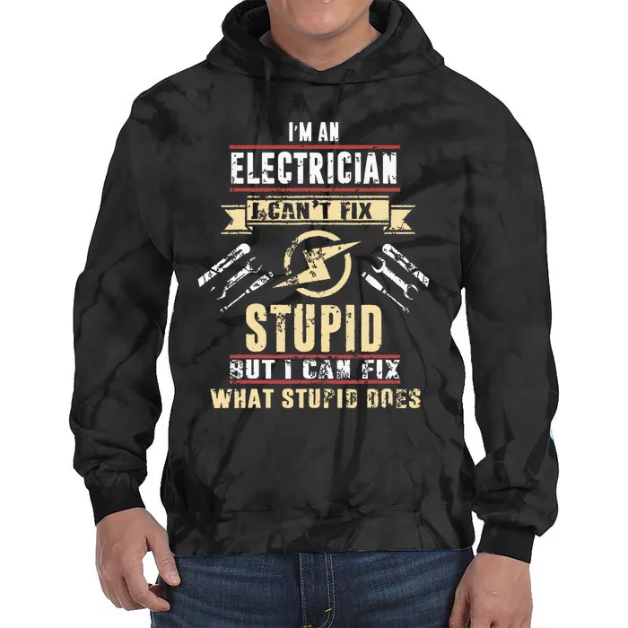 Im An Electrician I Cant Fix Stupid Funny Electrician Gift Tie Dye Hoodie