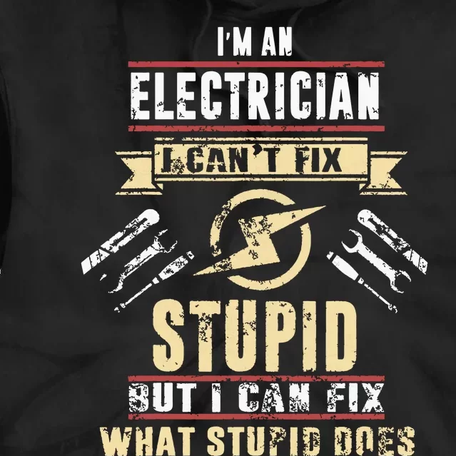 Im An Electrician I Cant Fix Stupid Funny Electrician Gift Tie Dye Hoodie