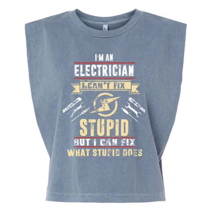 Im An Electrician I Cant Fix Stupid Funny Electrician Gift Garment-Dyed Women's Muscle Tee