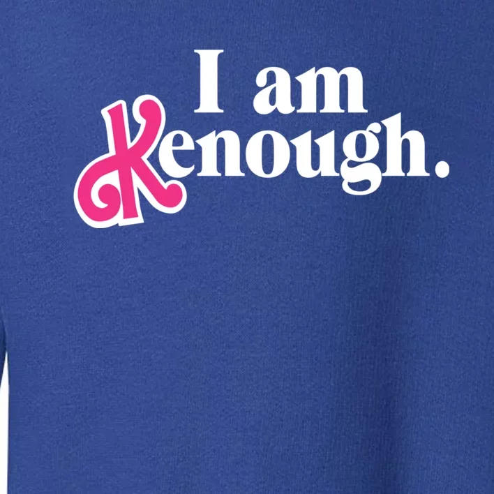 I Am Kenough Funny I Am Kenough Toddler Sweatshirt