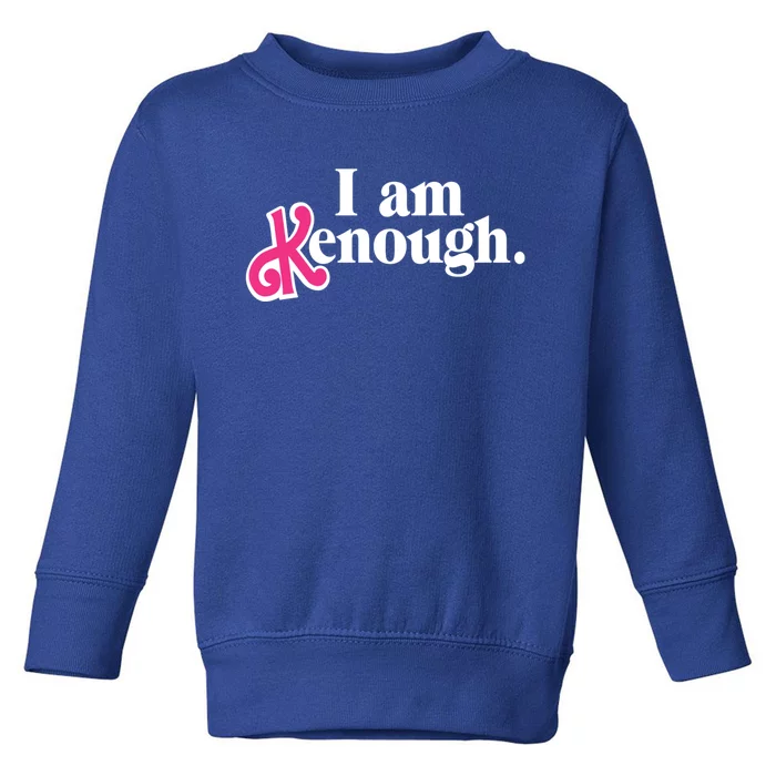 I Am Kenough Funny I Am Kenough Toddler Sweatshirt