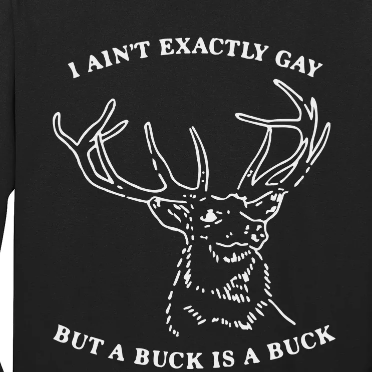 I Ain’T Exactly Gay But A Buck Is A Buck Long Sleeve Shirt