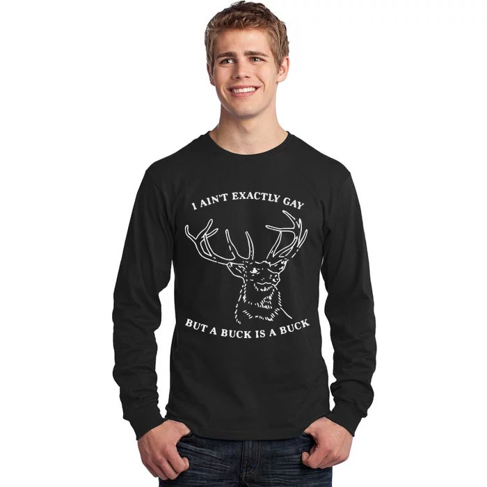 I Ain’T Exactly Gay But A Buck Is A Buck Tall Long Sleeve T-Shirt