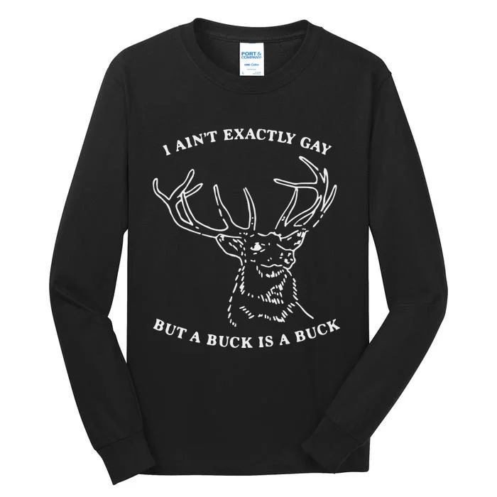 I Ain’T Exactly Gay But A Buck Is A Buck Tall Long Sleeve T-Shirt