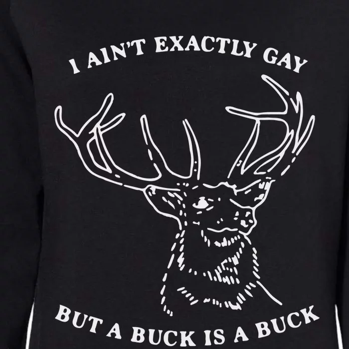 I Ain’T Exactly Gay But A Buck Is A Buck Womens California Wash Sweatshirt