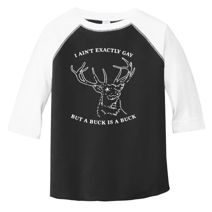 I Ain’T Exactly Gay But A Buck Is A Buck Toddler Fine Jersey T-Shirt