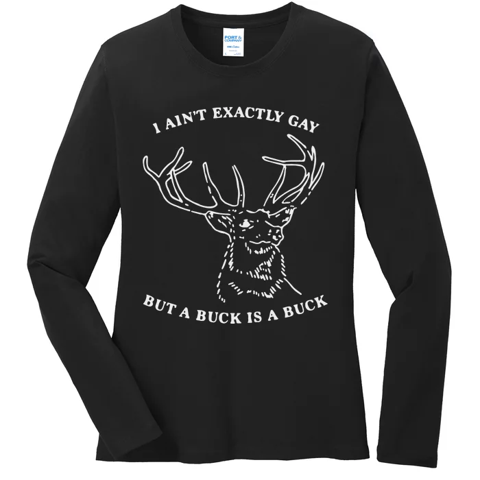 I Ain’T Exactly Gay But A Buck Is A Buck Ladies Long Sleeve Shirt