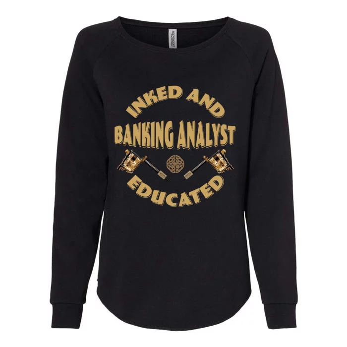 Inked And Educated Banking Analyst Funny Gift Womens California Wash Sweatshirt