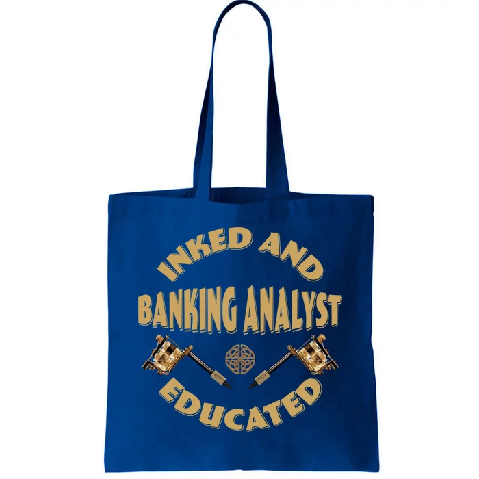 Inked And Educated Banking Analyst Funny Gift Tote Bag