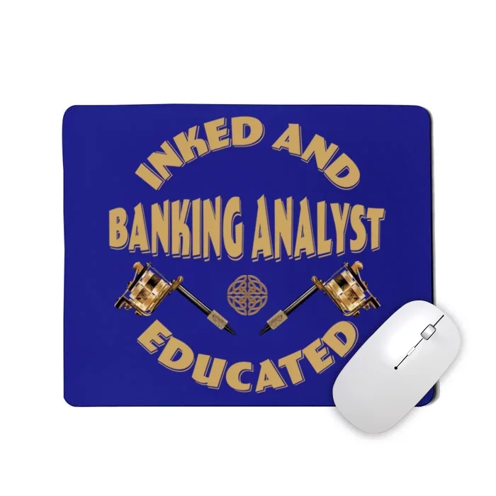 Inked And Educated Banking Analyst Funny Gift Mousepad