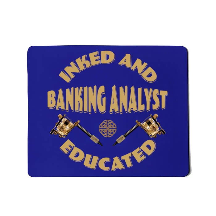 Inked And Educated Banking Analyst Funny Gift Mousepad