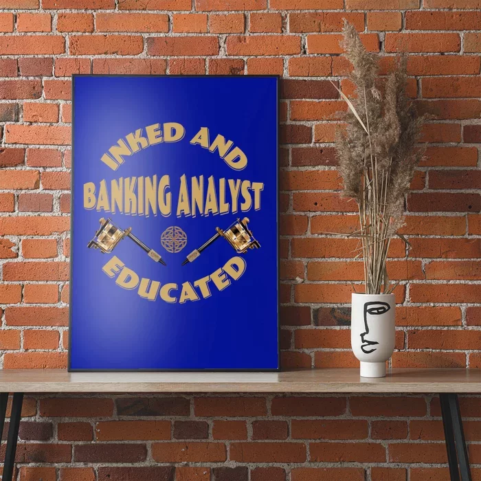 Inked And Educated Banking Analyst Funny Gift Poster