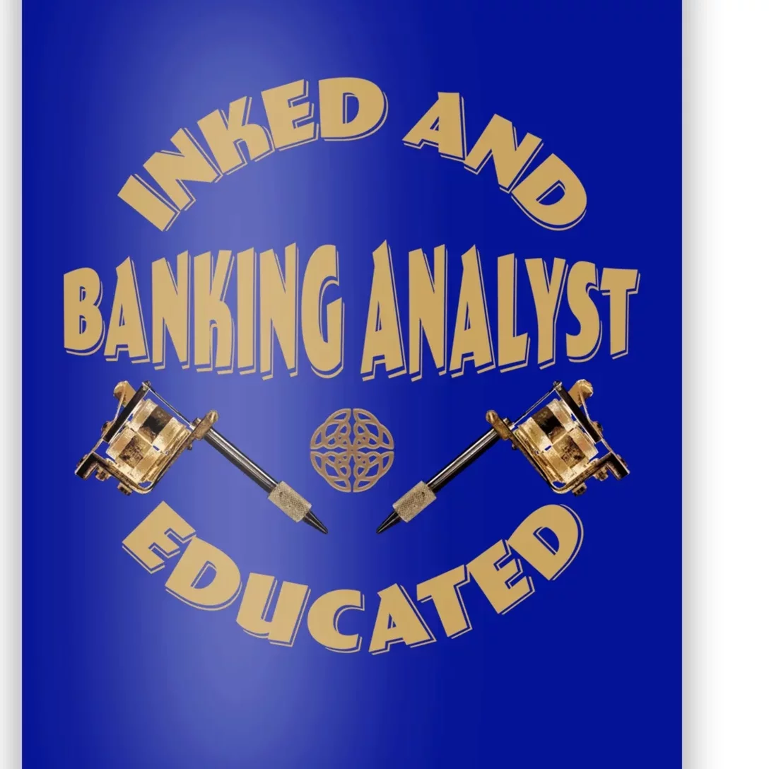 Inked And Educated Banking Analyst Funny Gift Poster