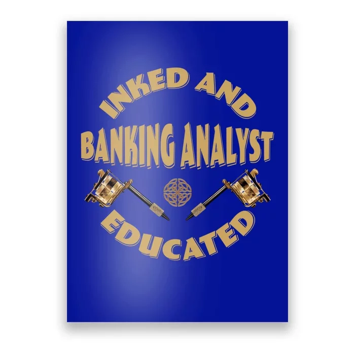 Inked And Educated Banking Analyst Funny Gift Poster