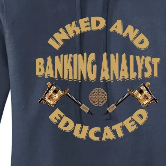 Inked And Educated Banking Analyst Funny Gift Women's Pullover Hoodie