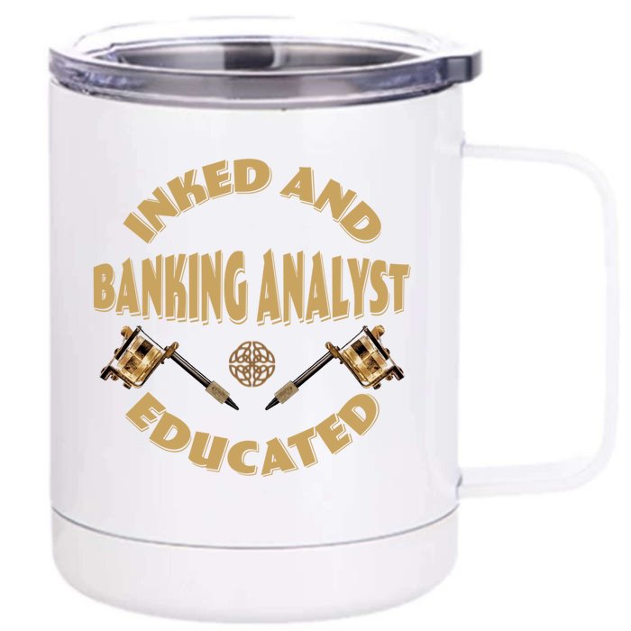 Inked And Educated Banking Analyst Funny Gift Front & Back 12oz Stainless Steel Tumbler Cup