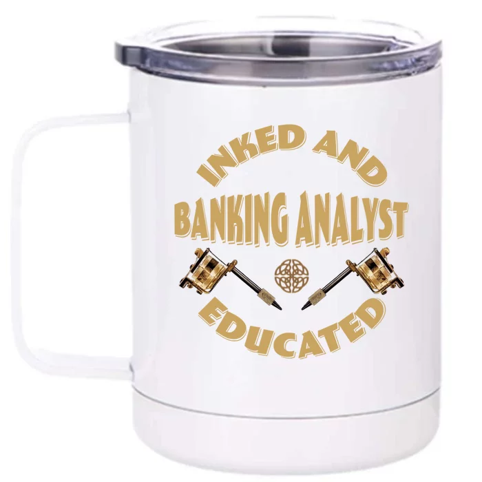 Inked And Educated Banking Analyst Funny Gift Front & Back 12oz Stainless Steel Tumbler Cup