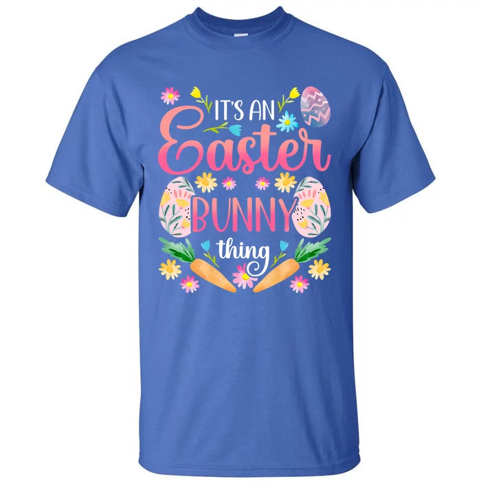 Its An Easter Bunny Thing Happy Sayings Egg Gift Tall T-Shirt