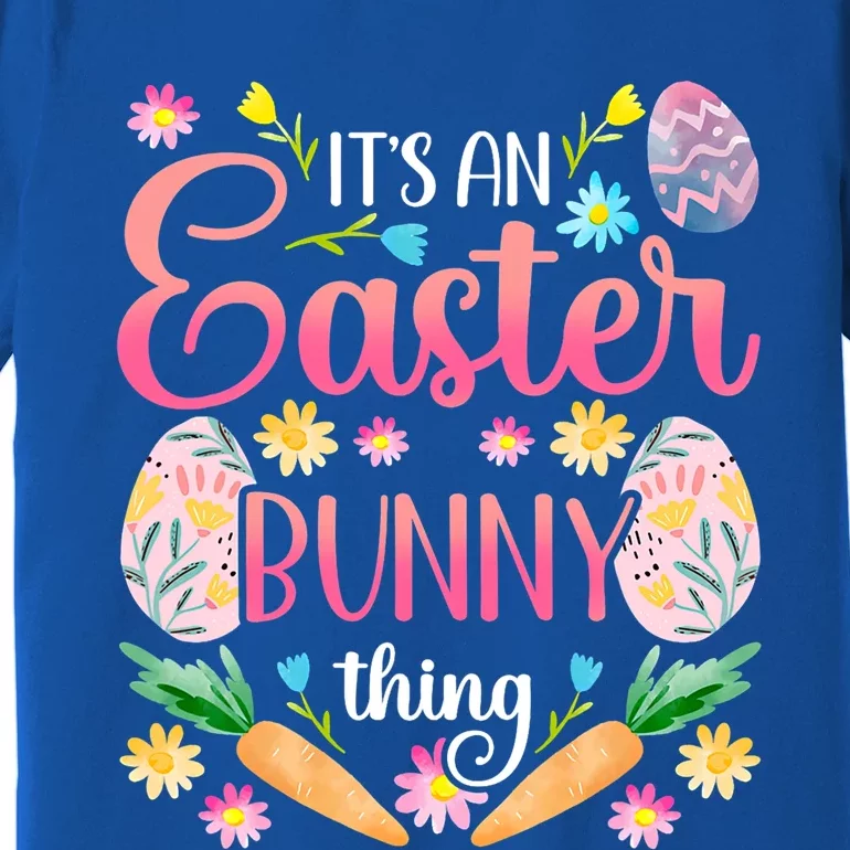 Its An Easter Bunny Thing Happy Sayings Egg Gift Premium T-Shirt