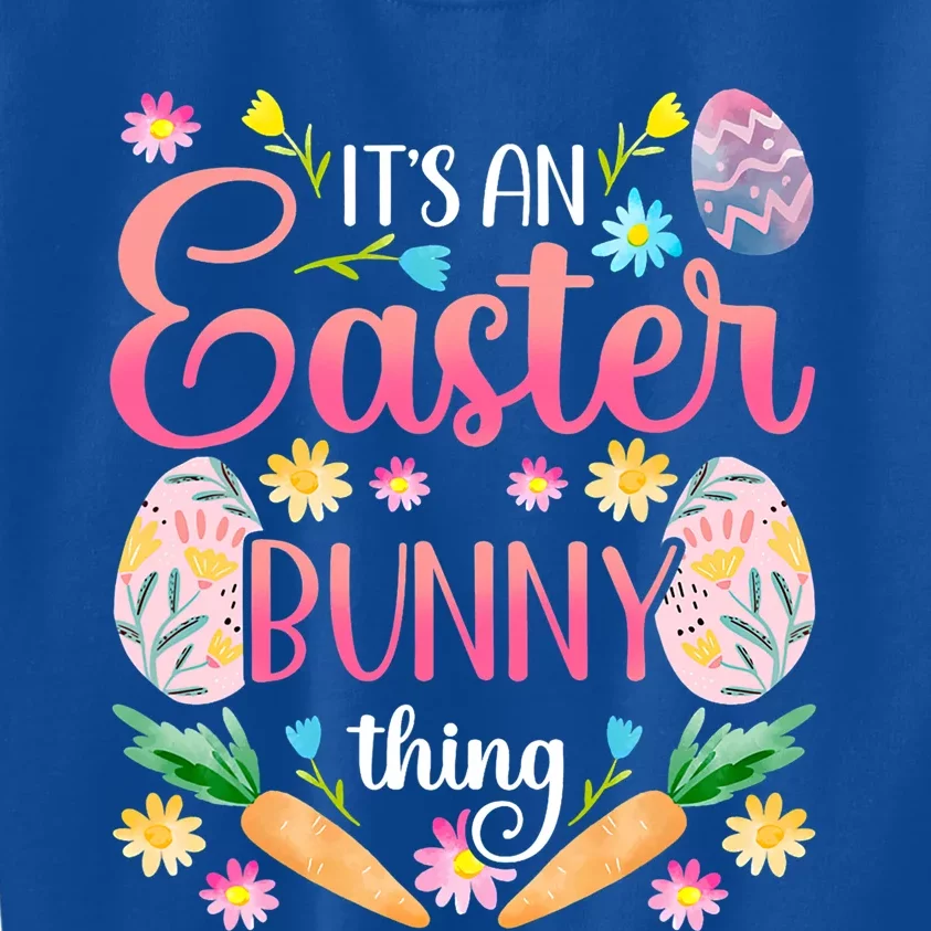 Its An Easter Bunny Thing Happy Sayings Egg Gift Kids Sweatshirt