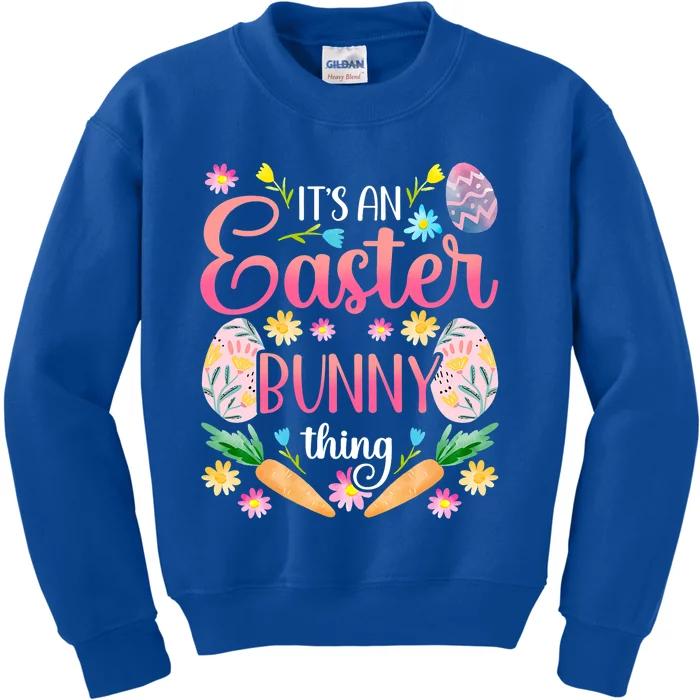 Its An Easter Bunny Thing Happy Sayings Egg Gift Kids Sweatshirt