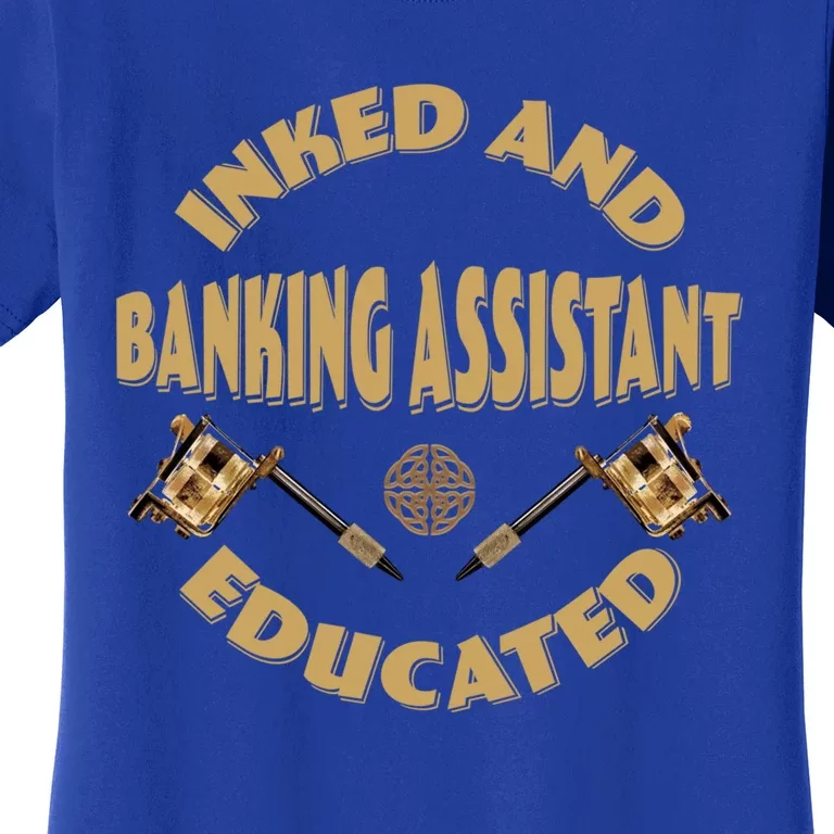 Inked And Educated Banking Assistant Gift Women's T-Shirt