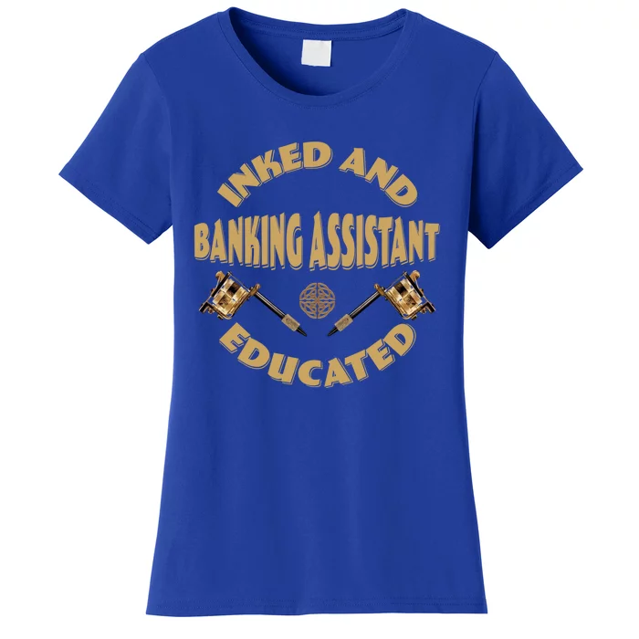 Inked And Educated Banking Assistant Gift Women's T-Shirt