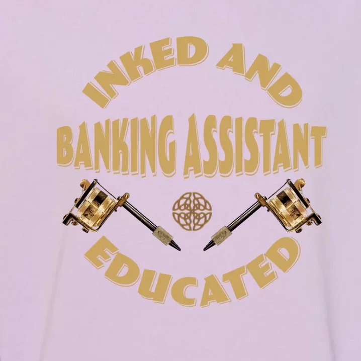 Inked And Educated Banking Assistant Gift Garment-Dyed Sweatshirt