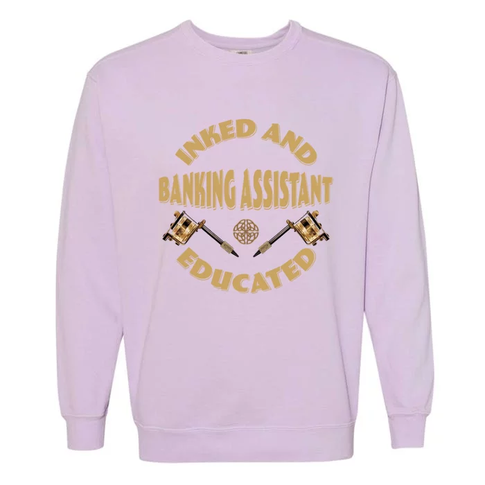 Inked And Educated Banking Assistant Gift Garment-Dyed Sweatshirt