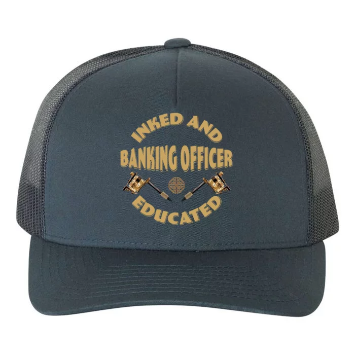 Inked And Educated Banking Officer Gift Yupoong Adult 5-Panel Trucker Hat