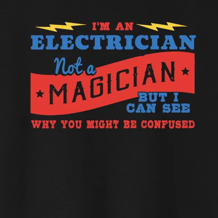 I'm An Electrician Not A Magician Be Confused Women's Crop Top Tee