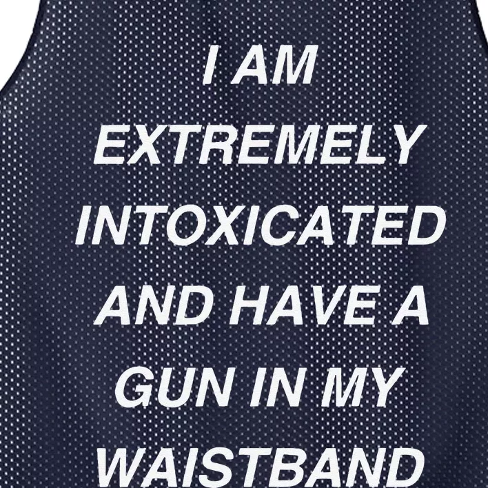 I Am Extremely Intoxicated And Have A Gun In My Waistband Mesh Reversible Basketball Jersey Tank