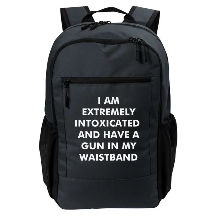 I Am Extremely Intoxicated And Have A Gun In My Waistband Daily Commute Backpack