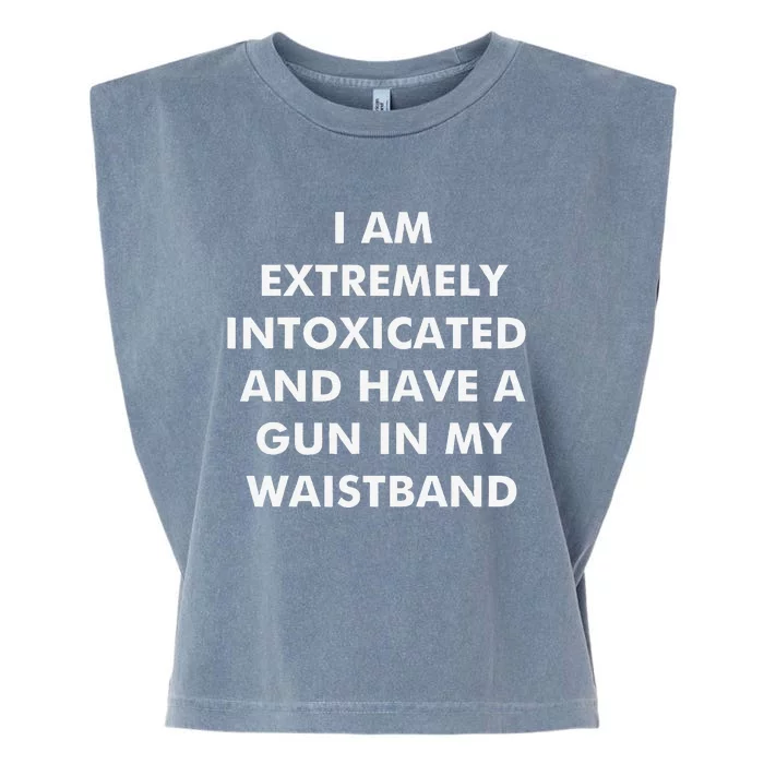 I Am Extremely Intoxicated And Have A Gun In My Waistband Garment-Dyed Women's Muscle Tee