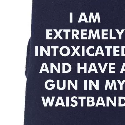 I Am Extremely Intoxicated And Have A Gun In My Waistband Doggie 3-End Fleece Hoodie