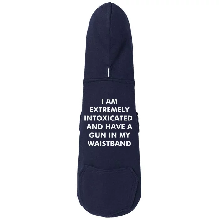 I Am Extremely Intoxicated And Have A Gun In My Waistband Doggie 3-End Fleece Hoodie