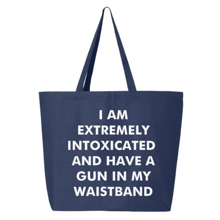 I Am Extremely Intoxicated And Have A Gun In My Waistband 25L Jumbo Tote